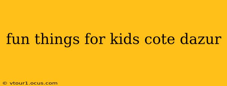 fun things for kids cote dazur