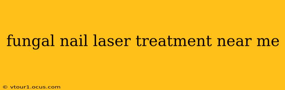 fungal nail laser treatment near me