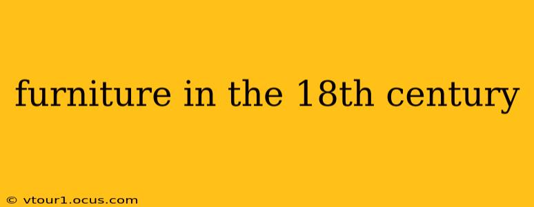 furniture in the 18th century