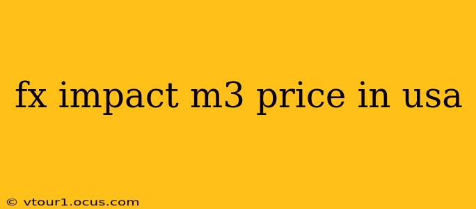 fx impact m3 price in usa