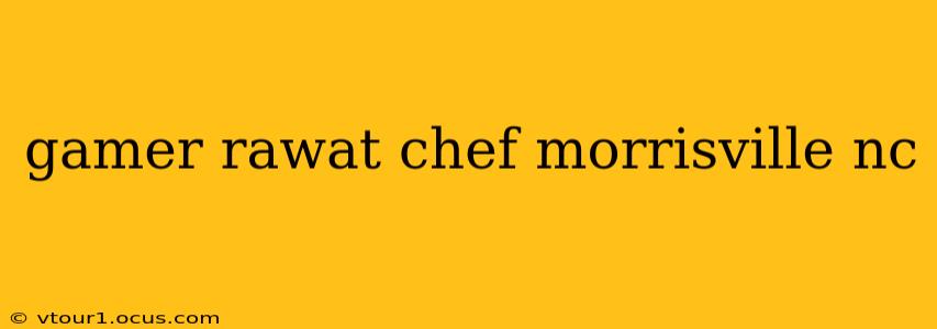 gamer rawat chef morrisville nc