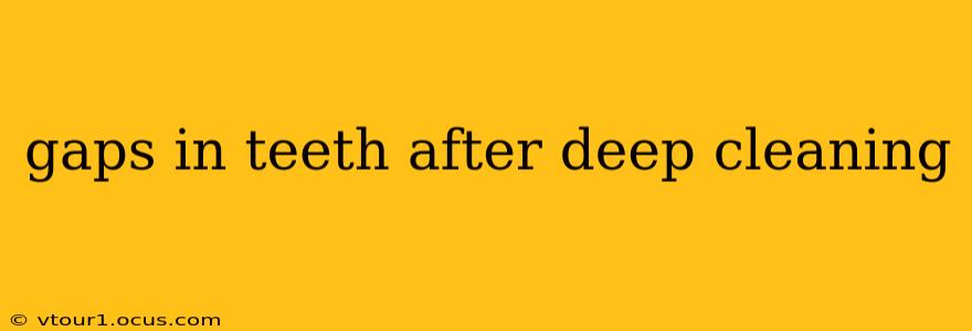 gaps in teeth after deep cleaning