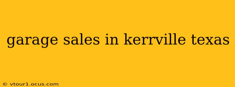 garage sales in kerrville texas