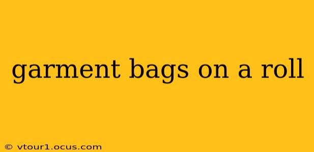 garment bags on a roll