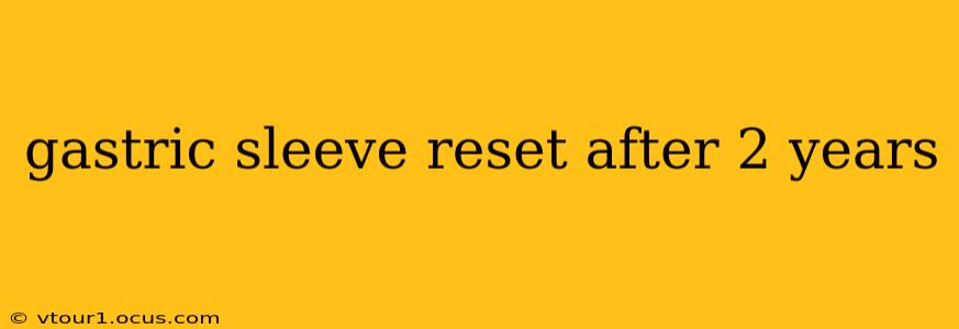 gastric sleeve reset after 2 years