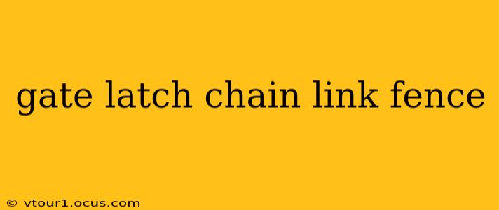 gate latch chain link fence