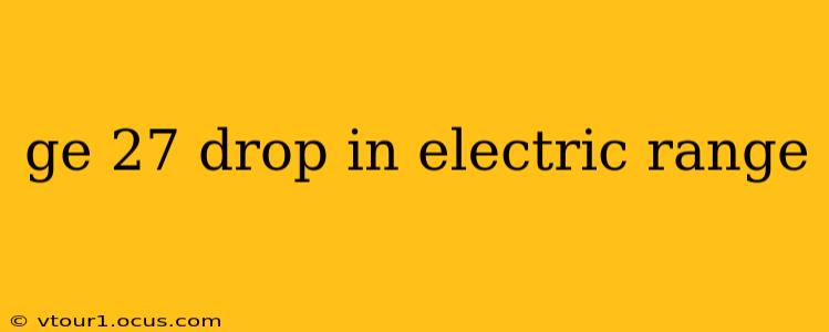 ge 27 drop in electric range