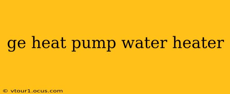 ge heat pump water heater
