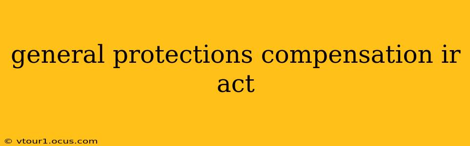 general protections compensation ir act