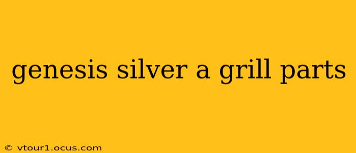 genesis silver a grill parts