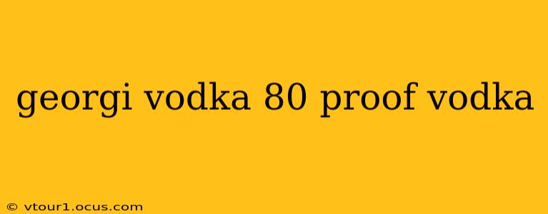 georgi vodka 80 proof vodka