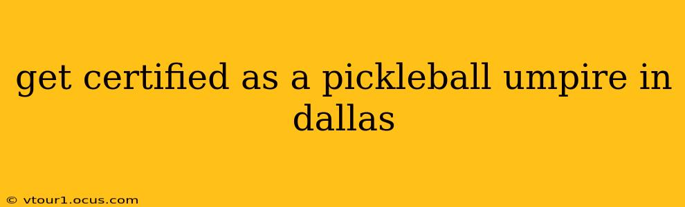 get certified as a pickleball umpire in dallas