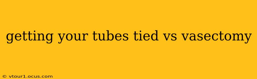 getting your tubes tied vs vasectomy