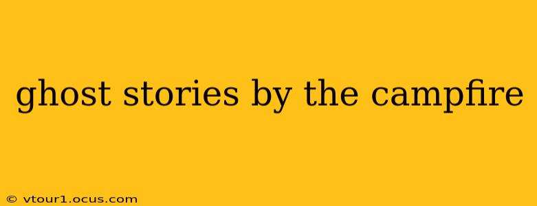 ghost stories by the campfire