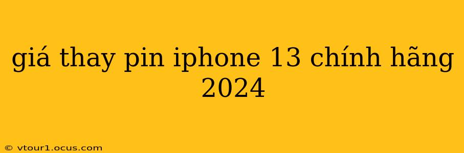 giá thay pin iphone 13 chính hãng 2024