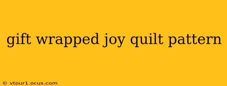 gift wrapped joy quilt pattern