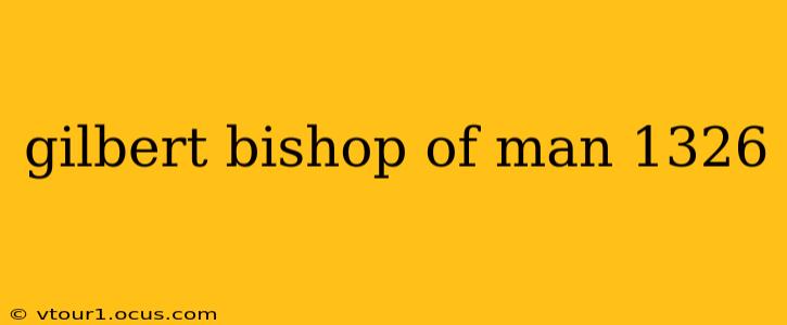 gilbert bishop of man 1326