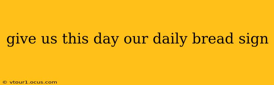 give us this day our daily bread sign
