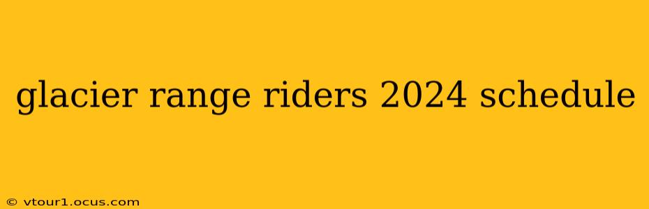glacier range riders 2024 schedule