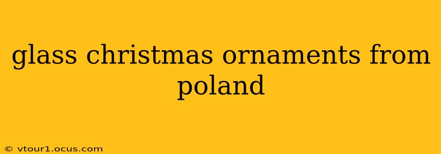 glass christmas ornaments from poland