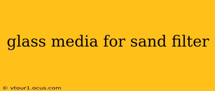 glass media for sand filter