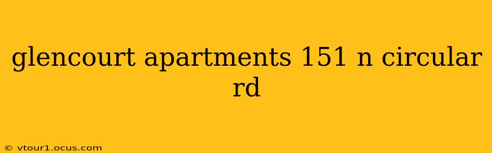 glencourt apartments 151 n circular rd
