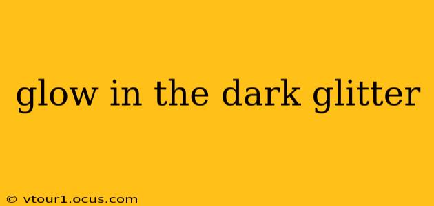 glow in the dark glitter