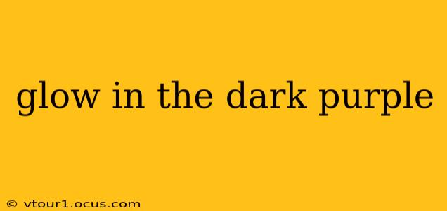 glow in the dark purple