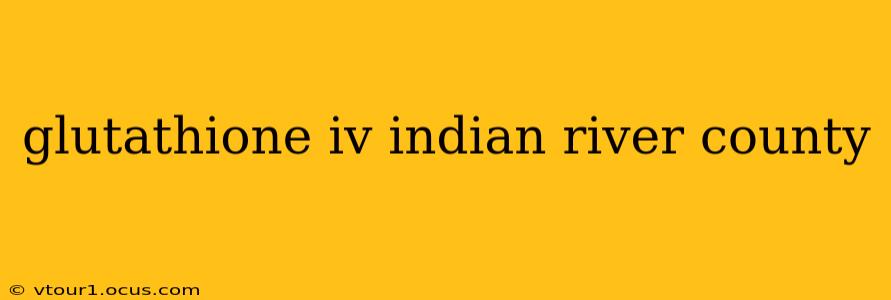 glutathione iv indian river county