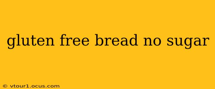 gluten free bread no sugar