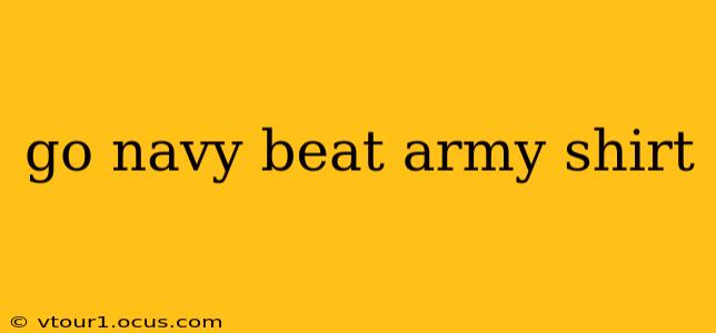 go navy beat army shirt