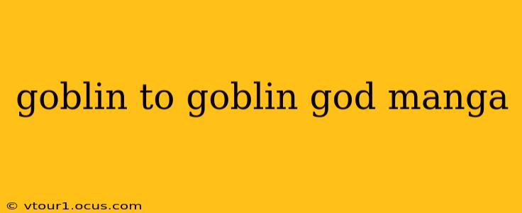 goblin to goblin god manga