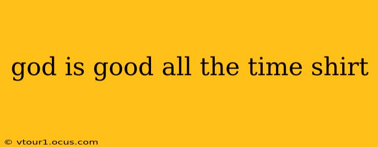 god is good all the time shirt