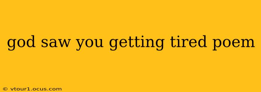 god saw you getting tired poem