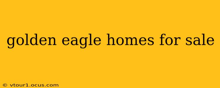 golden eagle homes for sale