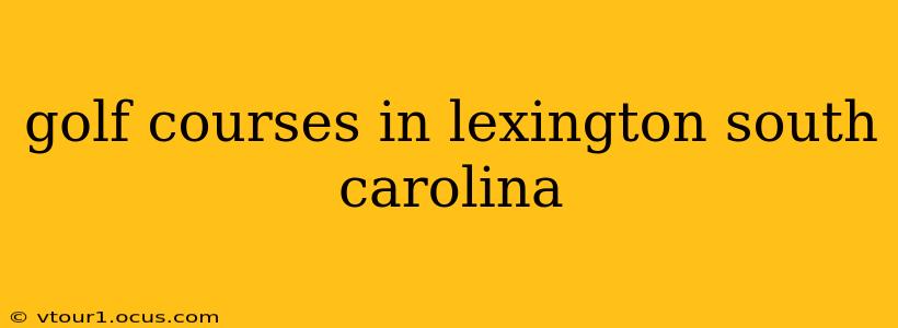 golf courses in lexington south carolina
