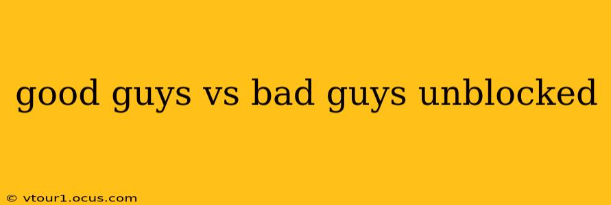 good guys vs bad guys unblocked