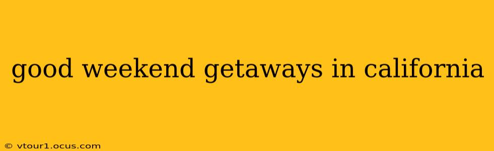 good weekend getaways in california