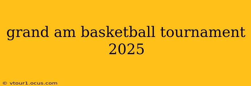grand am basketball tournament 2025