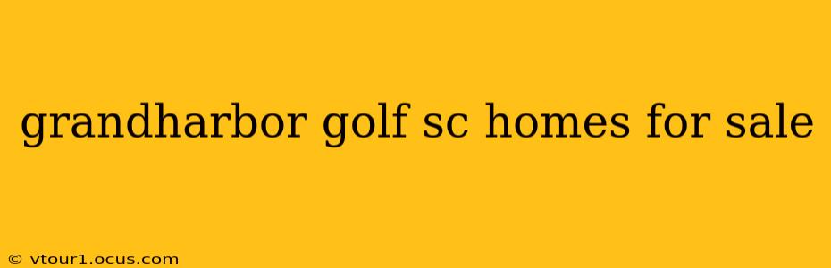 grandharbor golf sc homes for sale