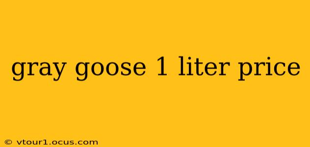 gray goose 1 liter price