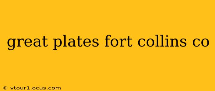 great plates fort collins co