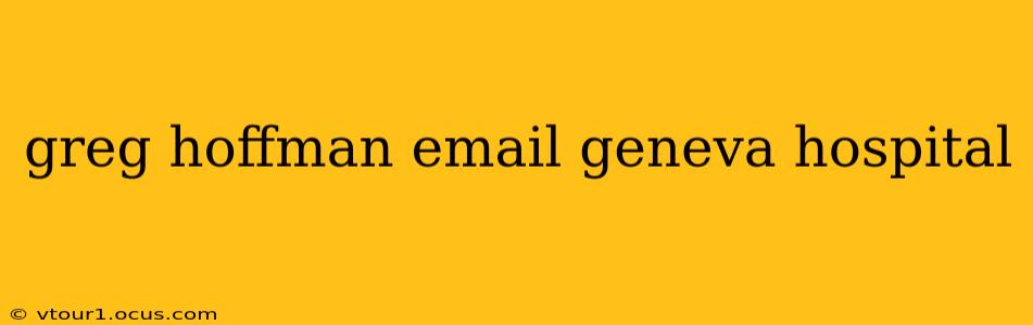 greg hoffman email geneva hospital