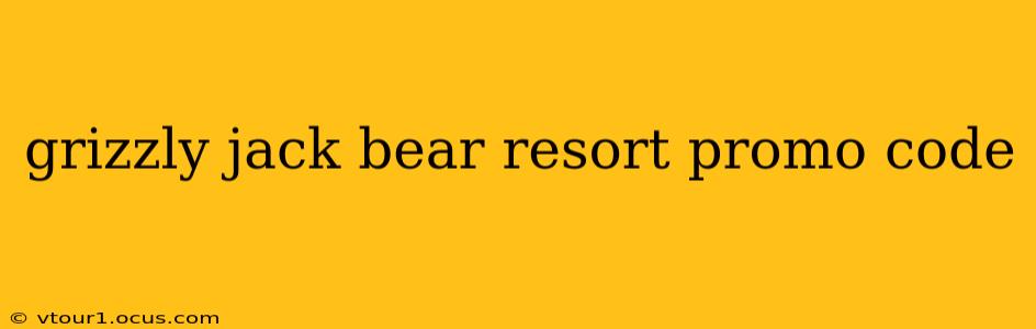 grizzly jack bear resort promo code