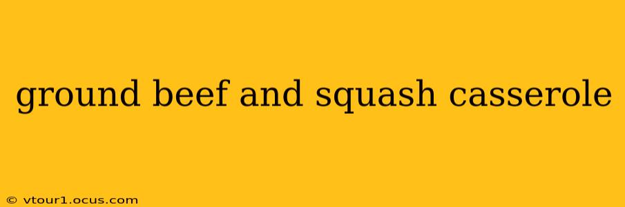 ground beef and squash casserole