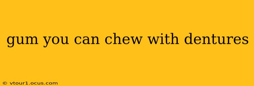 gum you can chew with dentures