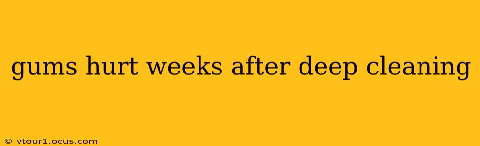 gums hurt weeks after deep cleaning
