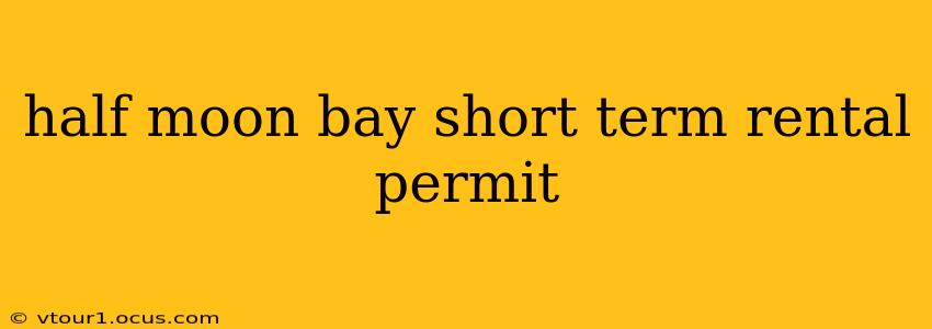 half moon bay short term rental permit