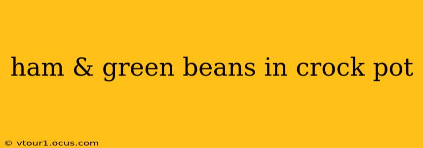 ham & green beans in crock pot