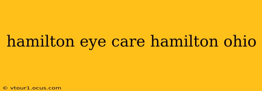 hamilton eye care hamilton ohio